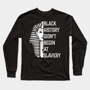 Black History Didn't Start At Slavery, Black History, African American Long Sleeve T-Shirt
